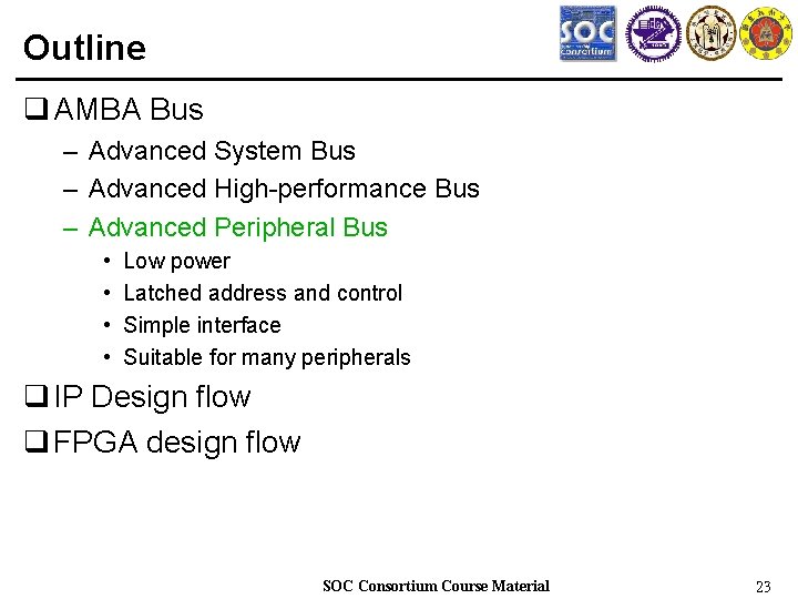 Outline q AMBA Bus – Advanced System Bus – Advanced High-performance Bus – Advanced
