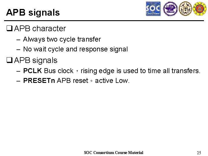 APB signals q APB character – Always two cycle transfer – No wait cycle