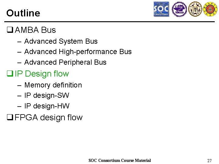 Outline q AMBA Bus – Advanced System Bus – Advanced High-performance Bus – Advanced