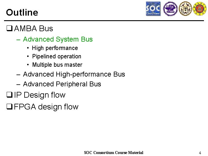 Outline q AMBA Bus – Advanced System Bus • High performance • Pipelined operation