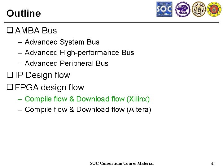 Outline q AMBA Bus – Advanced System Bus – Advanced High-performance Bus – Advanced