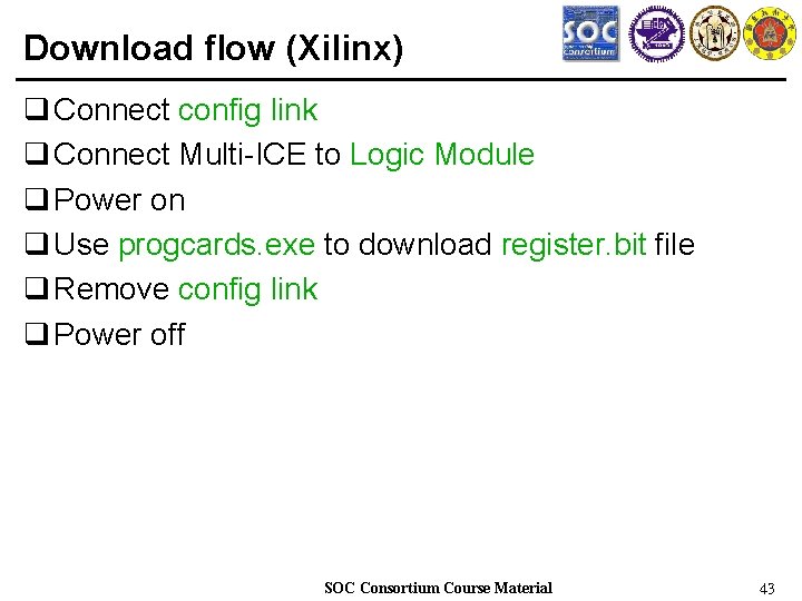Download flow (Xilinx) q Connect config link q Connect Multi-ICE to Logic Module q
