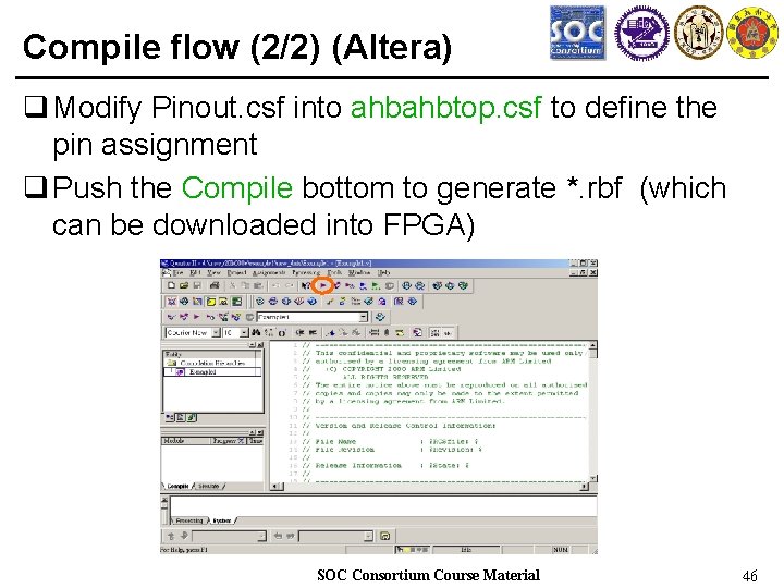 Compile flow (2/2) (Altera) q Modify Pinout. csf into ahbahbtop. csf to define the