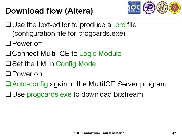 Download flow (Altera) q Use the text-editor to produce a. brd file (configuration file