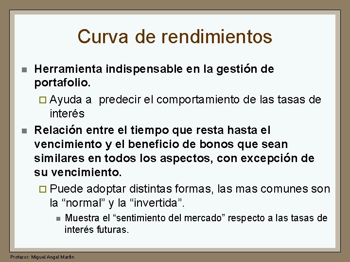 Curva de rendimientos n n Herramienta indispensable en la gestión de portafolio. ¨ Ayuda