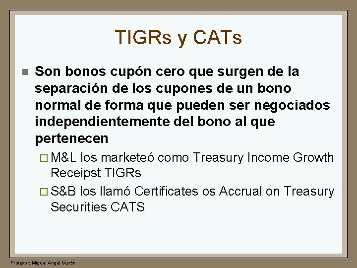 TIGRs y CATs n Son bonos cupón cero que surgen de la separación de