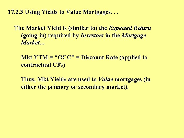 17. 2. 3 Using Yields to Value Mortgages. . . The Market Yield is