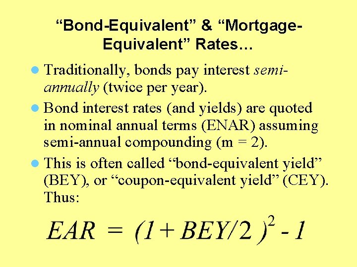 “Bond-Equivalent” & “Mortgage. Equivalent” Rates… l Traditionally, bonds pay interest semi- annually (twice per