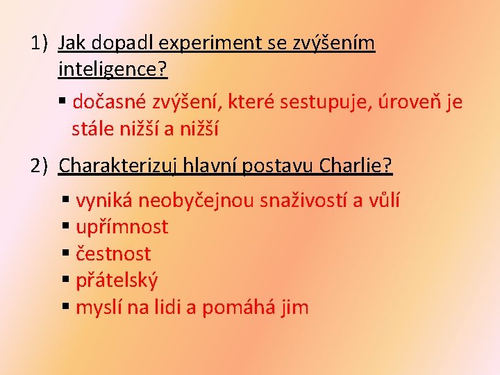 1) Jak dopadl experiment se zvýšením inteligence? § dočasné zvýšení, které sestupuje, úroveň je