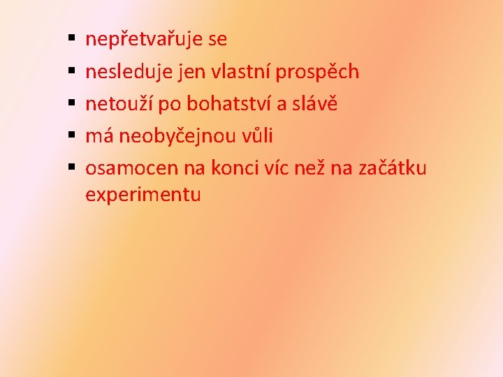 § § § nepřetvařuje se nesleduje jen vlastní prospěch netouží po bohatství a slávě