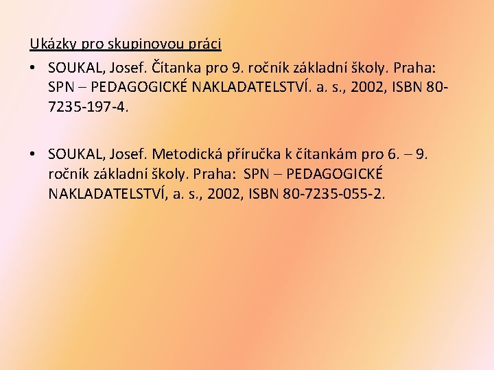 Ukázky pro skupinovou práci • SOUKAL, Josef. Čítanka pro 9. ročník základní školy. Praha: