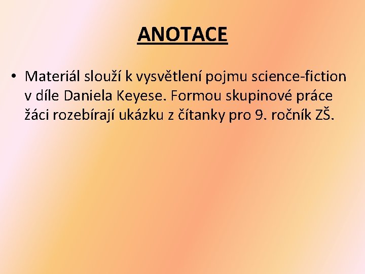 ANOTACE • Materiál slouží k vysvětlení pojmu science-fiction v díle Daniela Keyese. Formou skupinové
