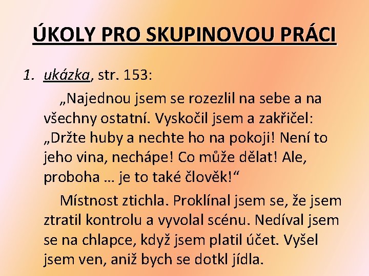 ÚKOLY PRO SKUPINOVOU PRÁCI 1. ukázka, ukázka str. 153: „Najednou jsem se rozezlil na ÚKOLY PRO SKUPINOVOU PRÁCI 1. ukázka, ukázka str. 153: „Najednou jsem se rozezlil na