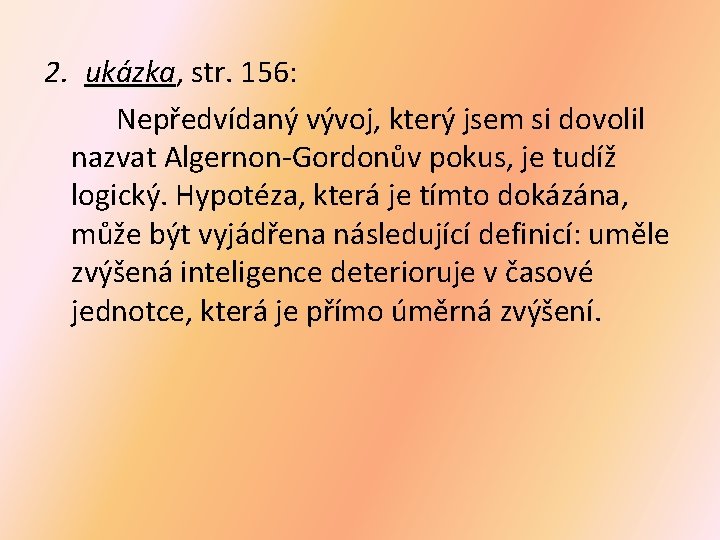 2. ukázka, ukázka str. 156: Nepředvídaný vývoj, který jsem si dovolil nazvat Algernon-Gordonův pokus,