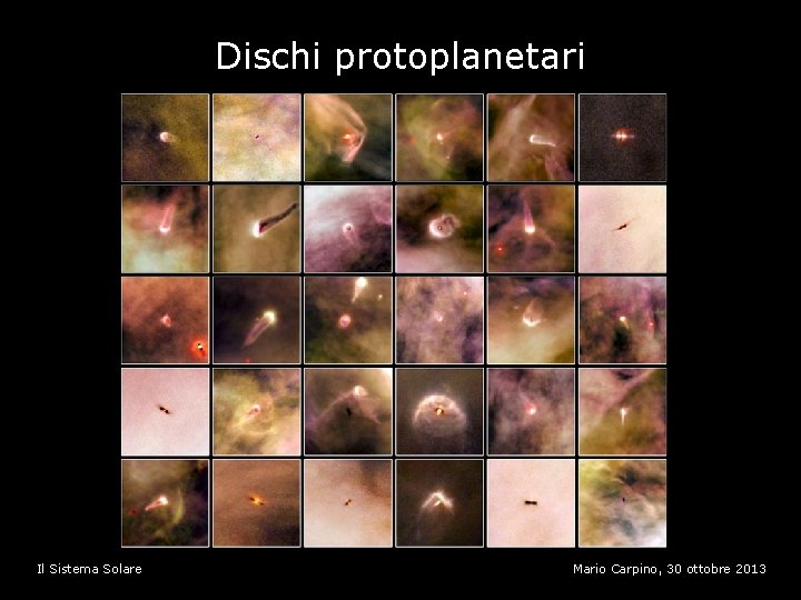 Dischi protoplanetari Il Sistema Solare Mario Carpino, 30 ottobre 2013 