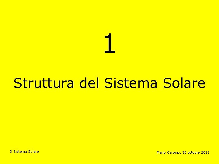 1 Struttura del Sistema Solare Il Sistema Solare Mario Carpino, 30 ottobre 2013 