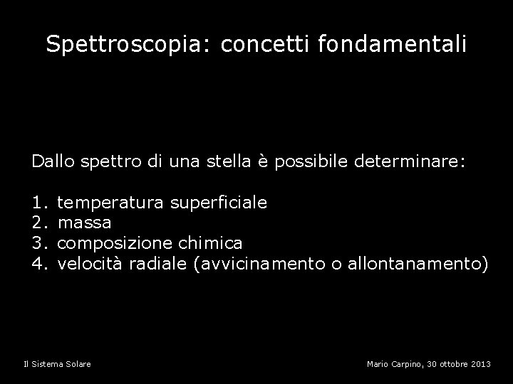 Spettroscopia: concetti fondamentali Dallo spettro di una stella è possibile determinare: 1. 2. 3.