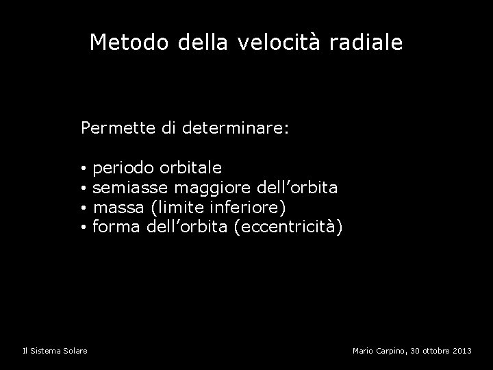 Metodo della velocità radiale Permette di determinare: • • Il Sistema Solare periodo orbitale