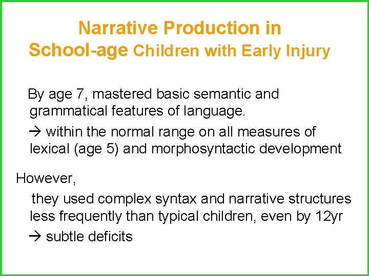 Narrative Production in School-age Children with Early Injury By age 7, mastered basic semantic