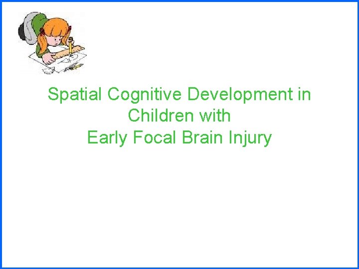 Spatial Cognitive Development in Children with Early Focal Brain Injury 