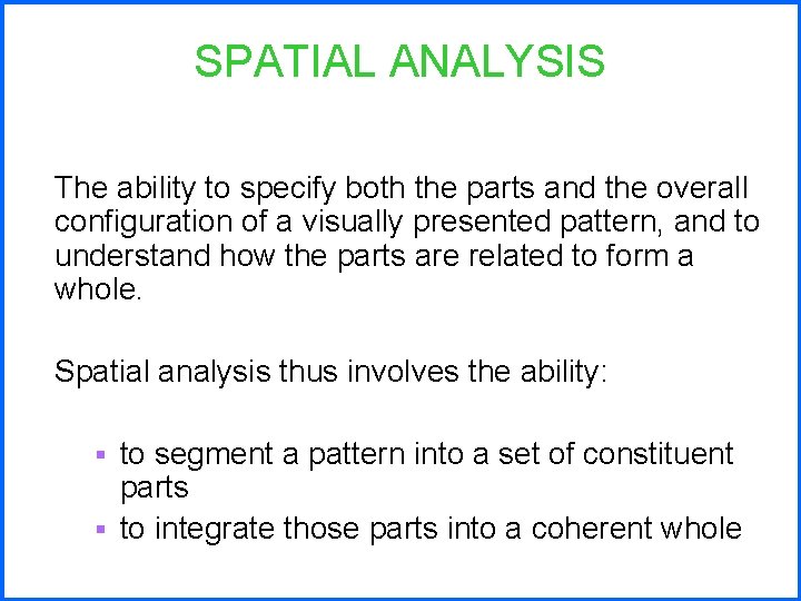 SPATIAL ANALYSIS The ability to specify both the parts and the overall configuration of