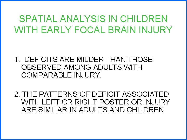 SPATIAL ANALYSIS IN CHILDREN WITH EARLY FOCAL BRAIN INJURY 1. DEFICITS ARE MILDER THAN