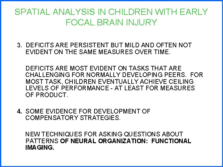 SPATIAL ANALYSIS IN CHILDREN WITH EARLY FOCAL BRAIN INJURY 3. DEFICITS ARE PERSISTENT BUT
