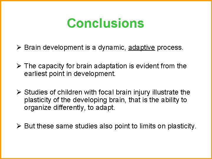Conclusions Ø Brain development is a dynamic, adaptive process. Ø The capacity for brain