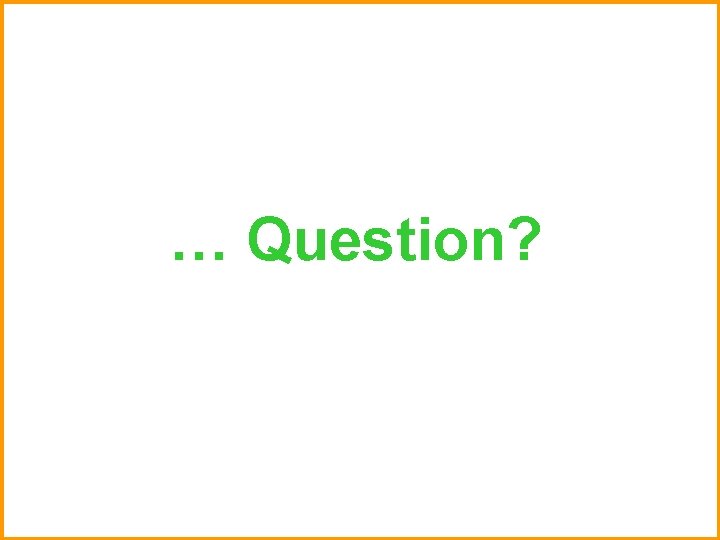 … Question? 