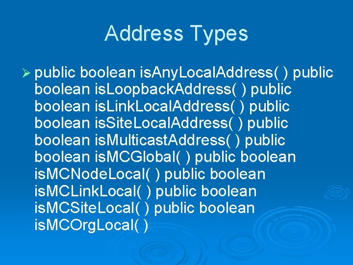 Address Types Ø public boolean is. Any. Local. Address( ) public boolean is. Loopback.