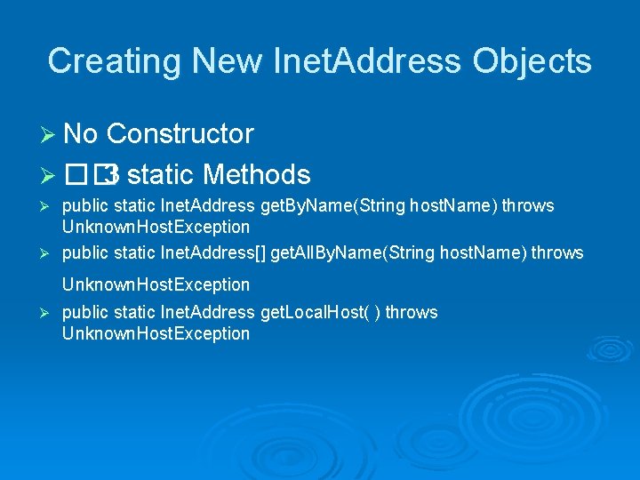 Creating New Inet. Address Objects Ø No Constructor Ø �� 3 static Methods public