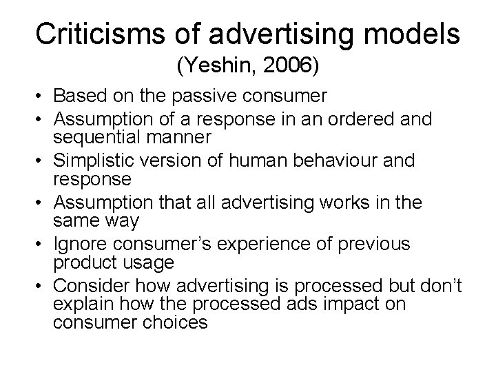 Criticisms of advertising models (Yeshin, 2006) • Based on the passive consumer • Assumption