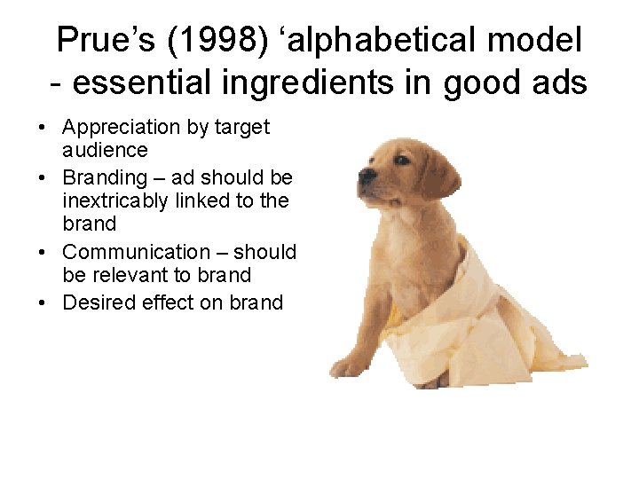 Prue’s (1998) ‘alphabetical model - essential ingredients in good ads • Appreciation by target