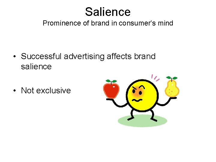 Salience Prominence of brand in consumer’s mind • Successful advertising affects brand salience •