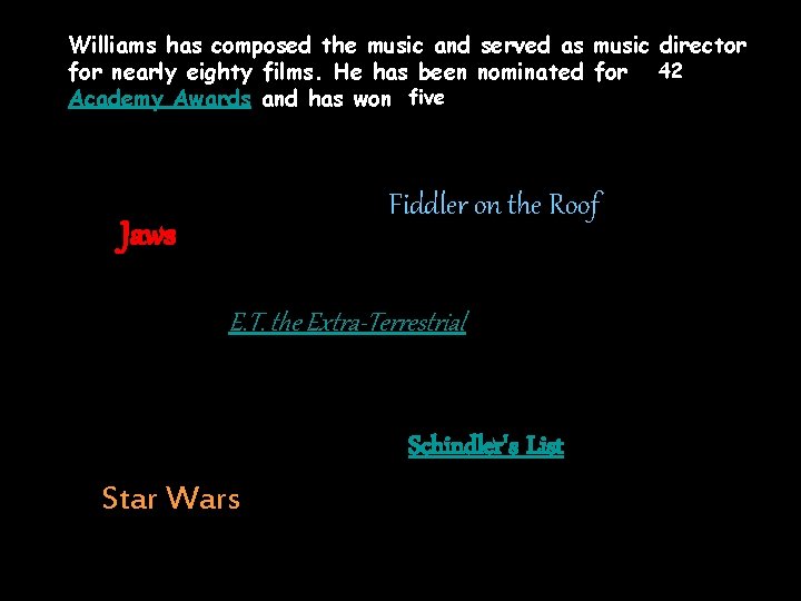 Williams has composed the music and served as music director for nearly eighty films.