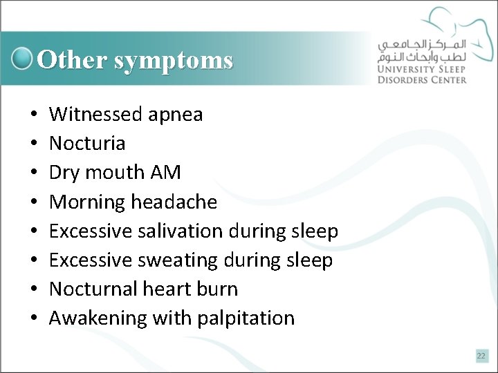 Other symptoms • • Witnessed apnea Nocturia Dry mouth AM Morning headache Excessive salivation