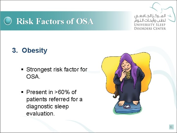 Risk Factors of OSA 3. Obesity § Strongest risk factor for OSA. § Present
