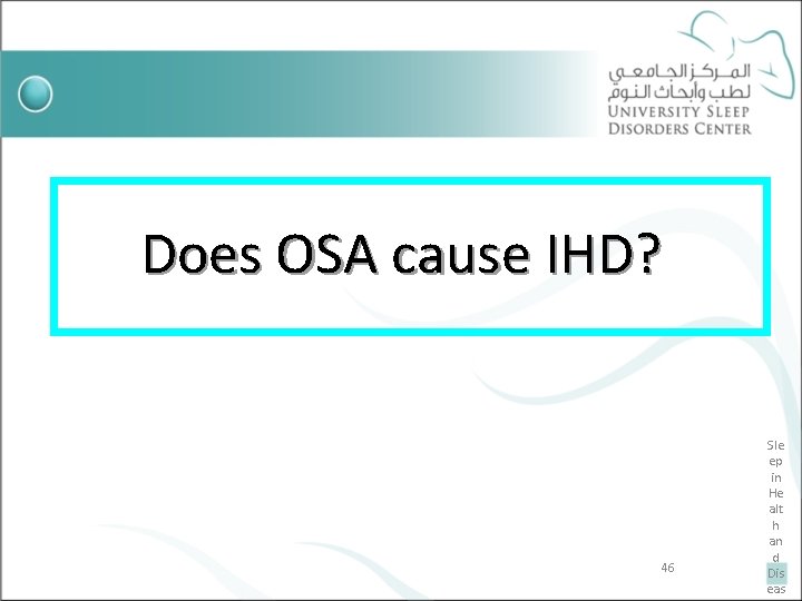 Does OSA cause IHD? 46 Sle ep in He alt h an d Dis