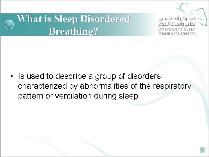 What is Sleep Disordered Breathing? • Is used to describe a group of disorders
