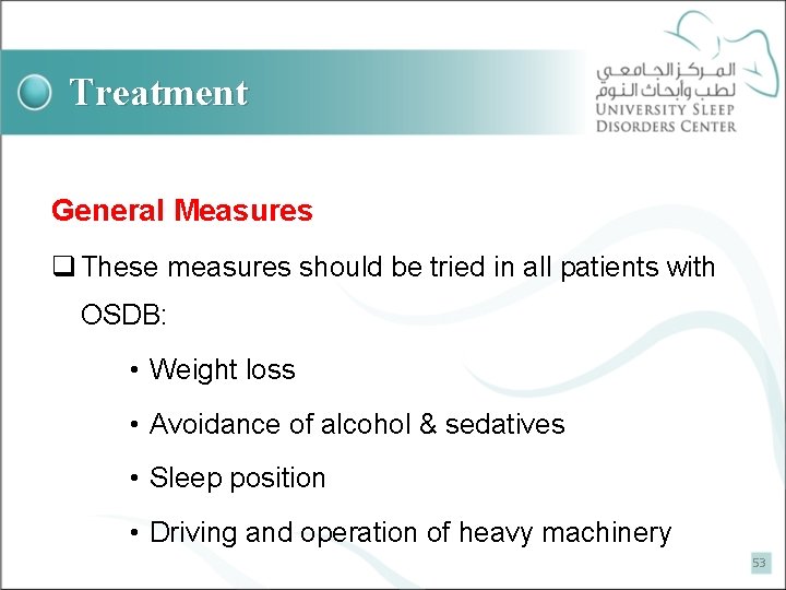 Treatment General Measures q These measures should be tried in all patients with OSDB:
