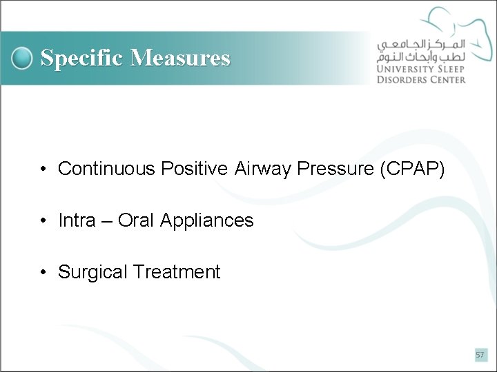 Specific Measures • Continuous Positive Airway Pressure (CPAP) • Intra – Oral Appliances •