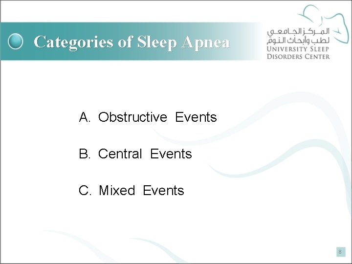 Categories of Sleep Apnea A. Obstructive Events B. Central Events C. Mixed Events 8