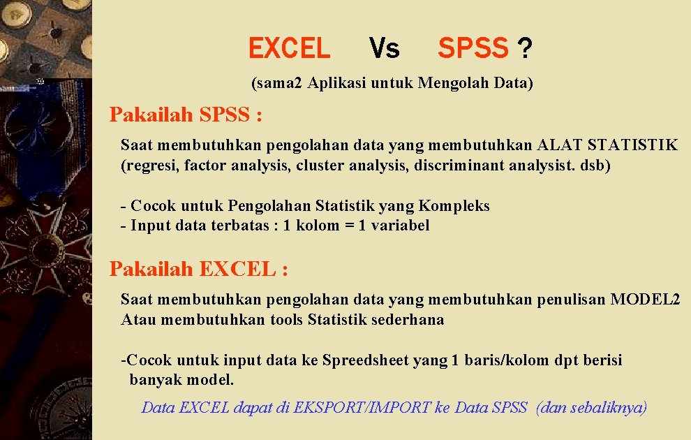 EXCEL Vs SPSS ? (sama 2 Aplikasi untuk Mengolah Data) Pakailah SPSS : Saat