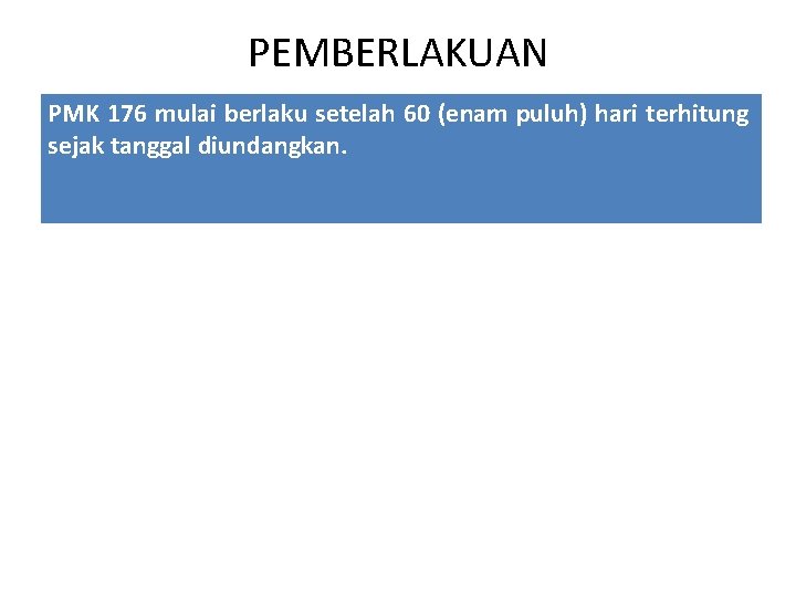 PEMBERLAKUAN PMK 176 mulai berlaku setelah 60 (enam puluh) hari terhitung sejak tanggal diundangkan.