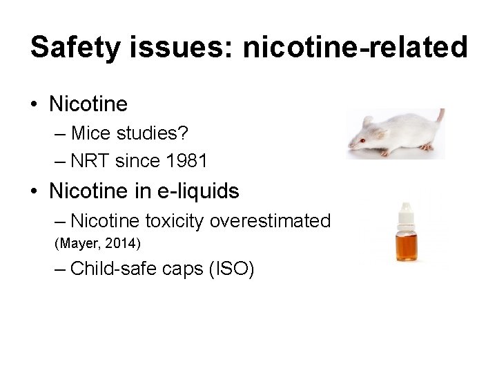 Safety issues: nicotine-related • Nicotine – Mice studies? – NRT since 1981 • Nicotine