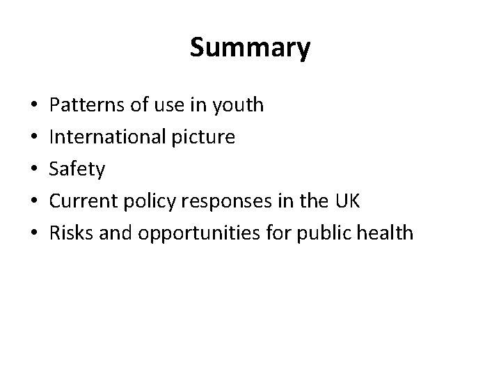 Summary • • • Patterns of use in youth International picture Safety Current policy