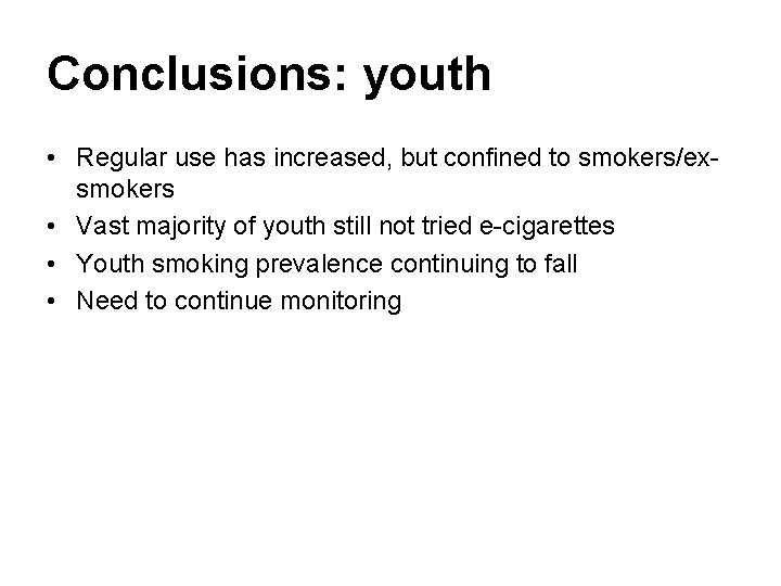 Conclusions: youth • Regular use has increased, but confined to smokers/exsmokers • Vast majority