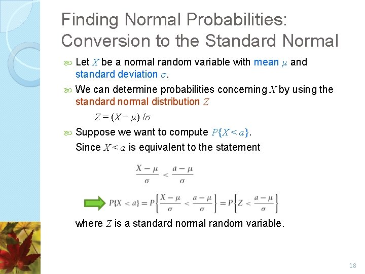 Finding Normal Probabilities: Conversion to the Standard Normal Let X be a normal random
