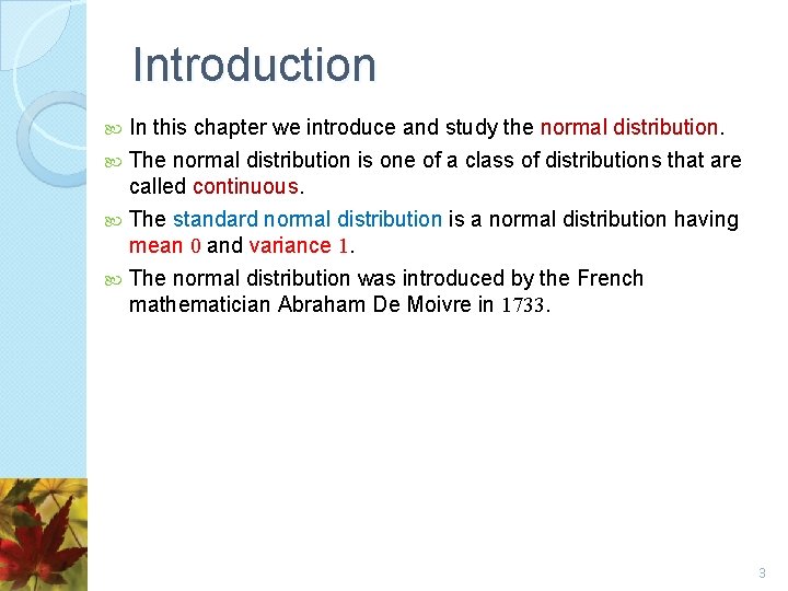 Introduction In this chapter we introduce and study the normal distribution. The normal distribution