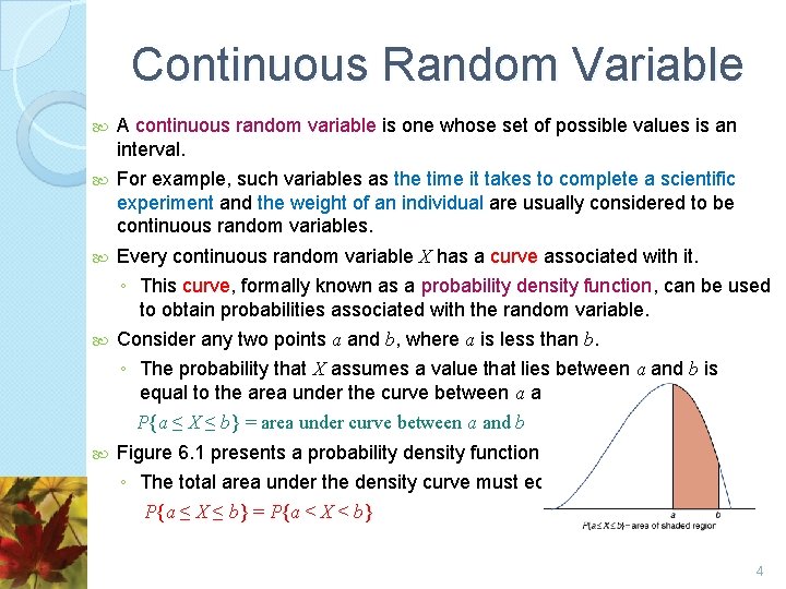 Continuous Random Variable A continuous random variable is one whose set of possible values